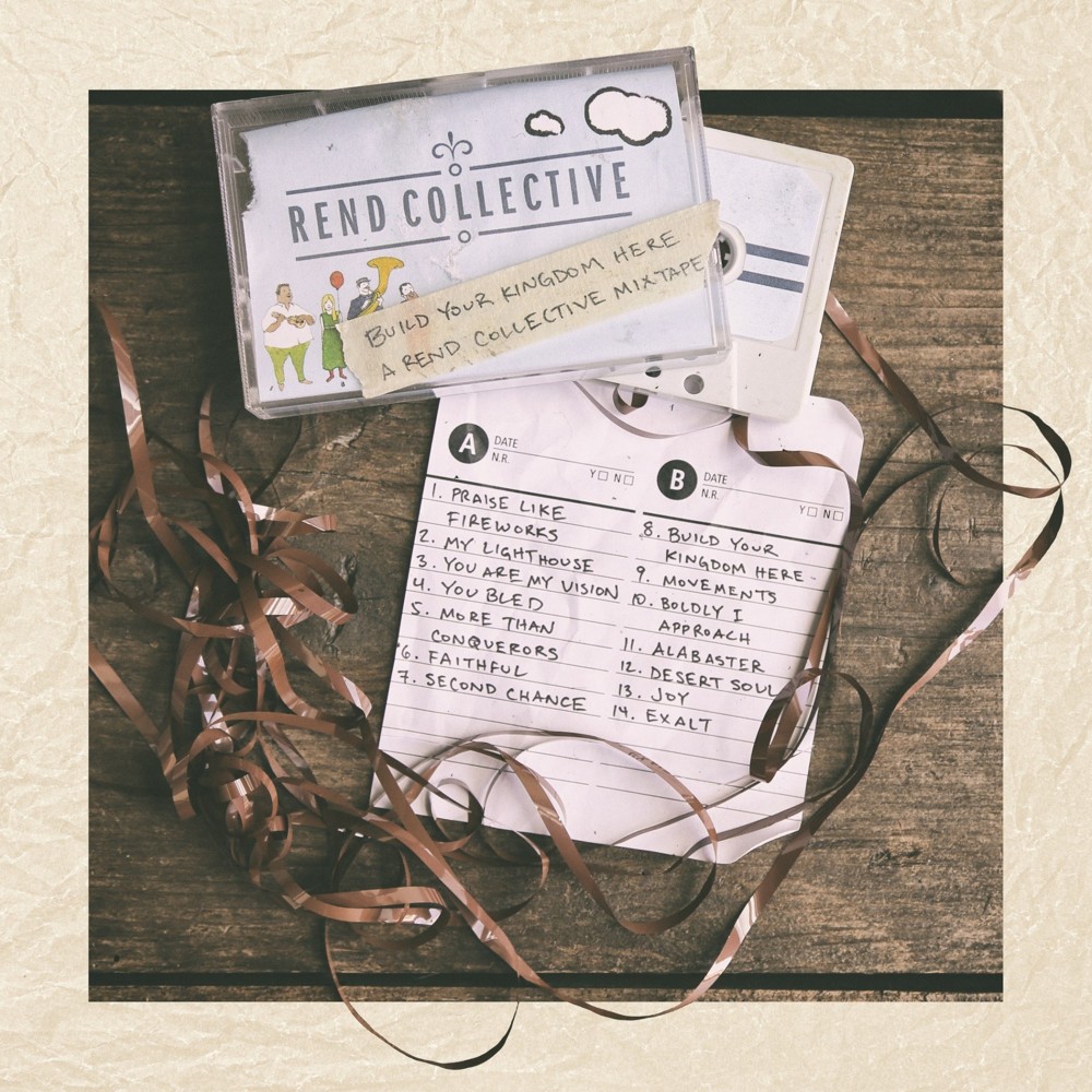 Cover image for Build Your Kingdom Here (A Rend Collective Mixtape)