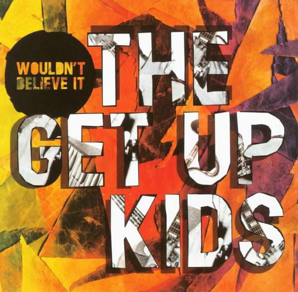 Album cover art for "Wouldn’t Believe It" by The Get Up Kids