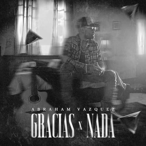 Album cover art for "Gracias x Nada" by Abraham Vazquez