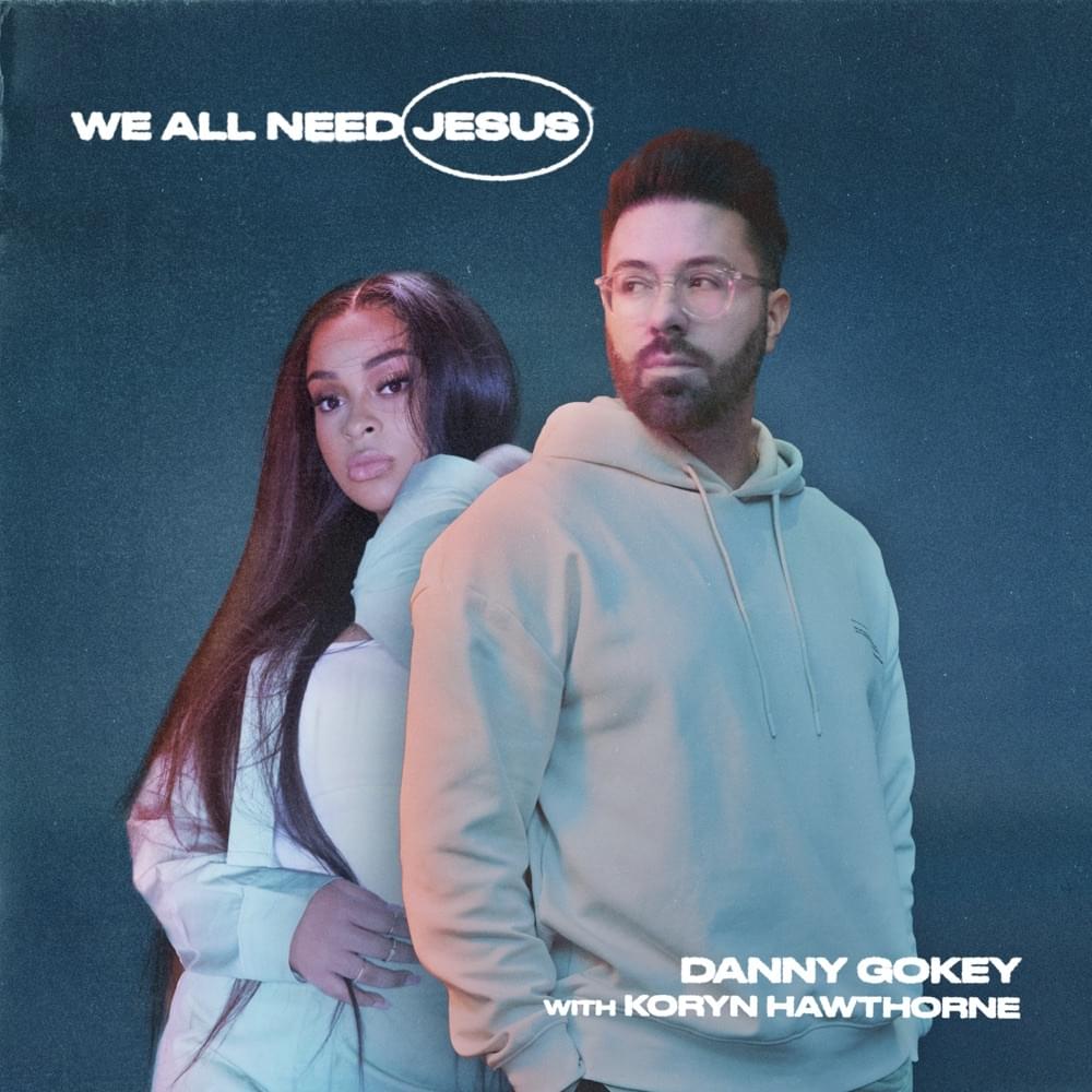 We All Need Jesus by Danny Gokey