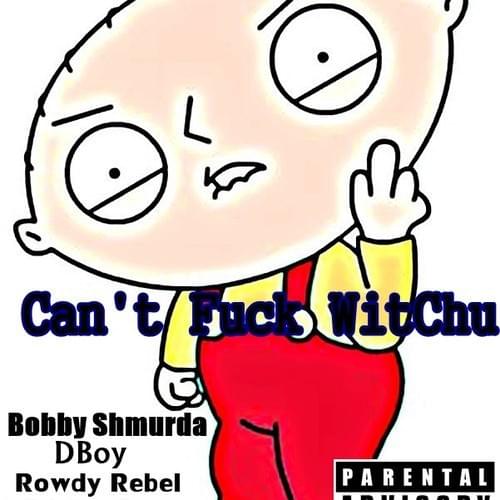 Album cover art for "Can’t Fuck Witchu" by Bobby Shmurda & DJ YRS Jerzy & Dboy Lo & Rowdy Rebel