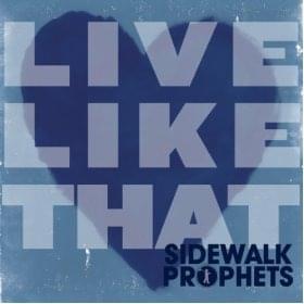 Album cover art for "Live Like That" by Sidewalk Prophets