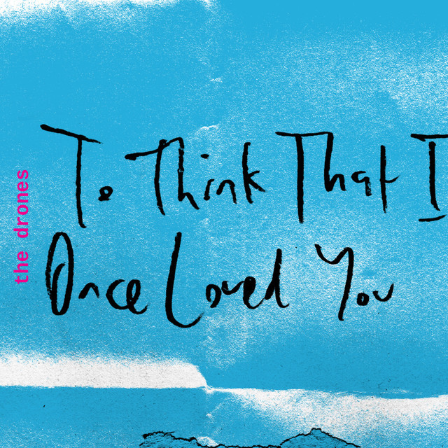 To Think That I Once Loved You by The Drones