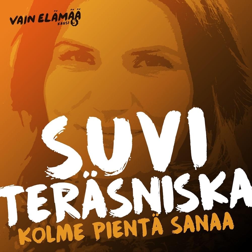Album cover art for "Kolme pientä sanaa (Vain elämää kausi 5)" by Suvi Teräsniska