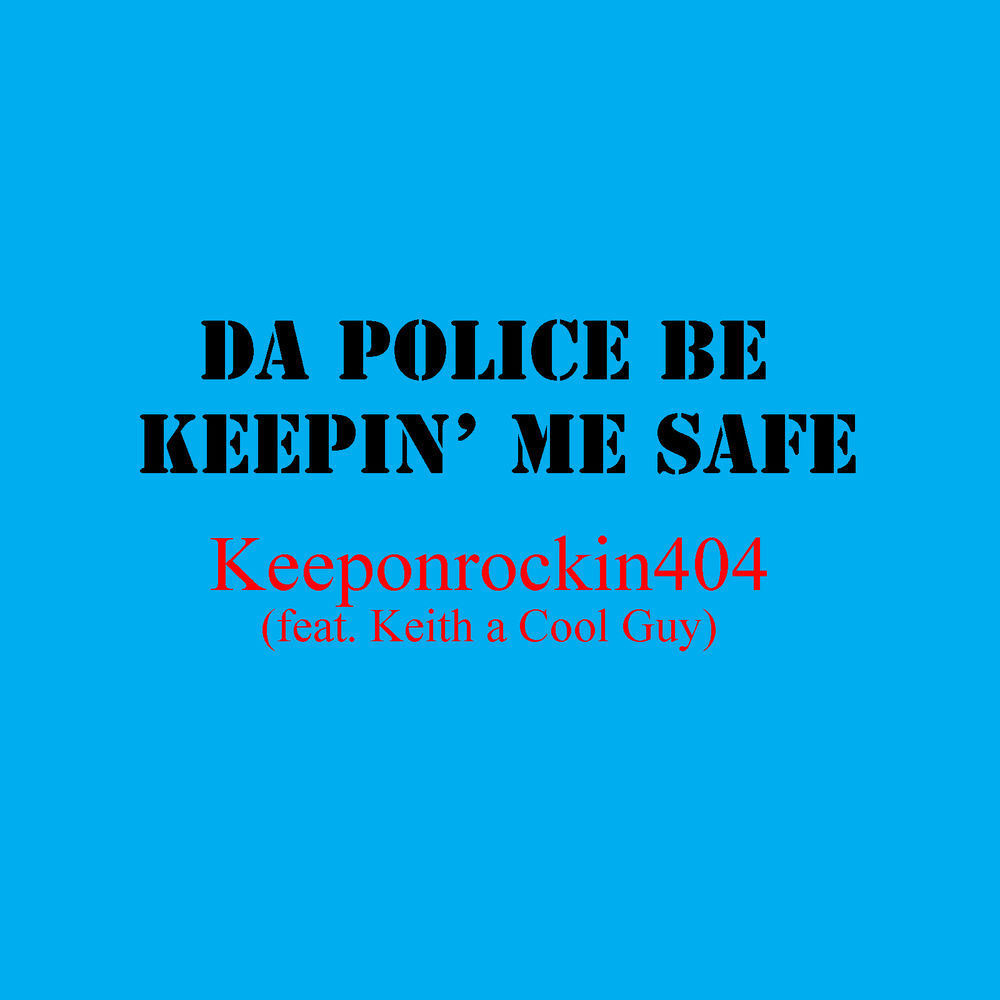 Album cover art for "Da Police Be Keepin’ Me Safe" by 404 & Keith (A Cool Guy)