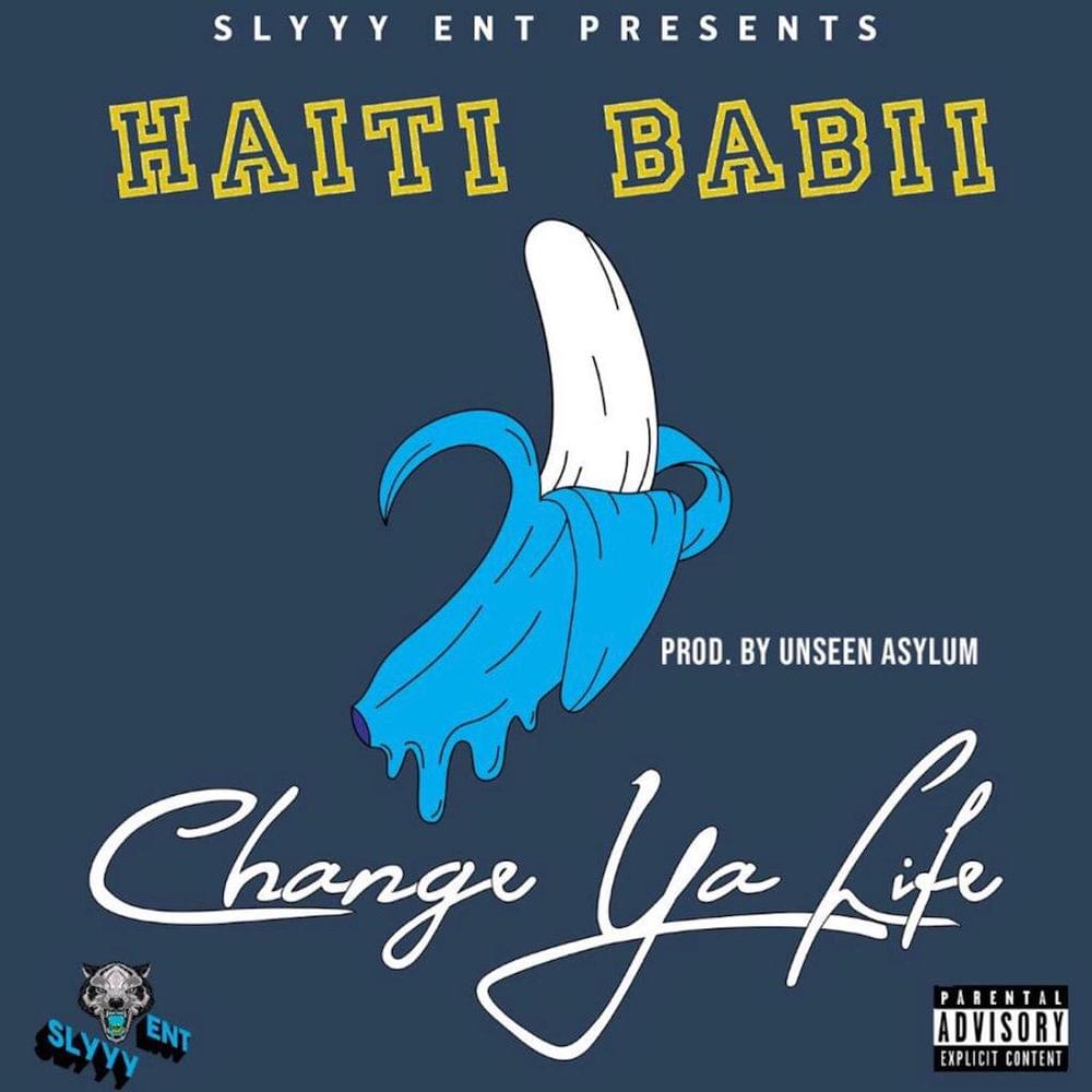 Change Ya Life by Haiti Babii
