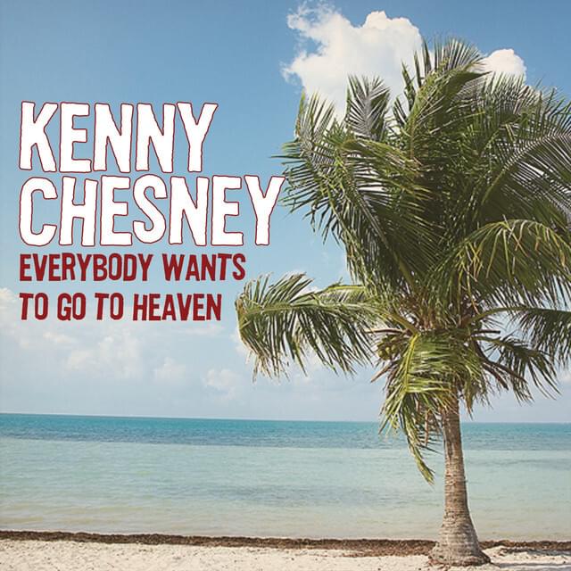 Album cover art for "Everybody Wants to Go to Heaven" by Kenny Chesney
