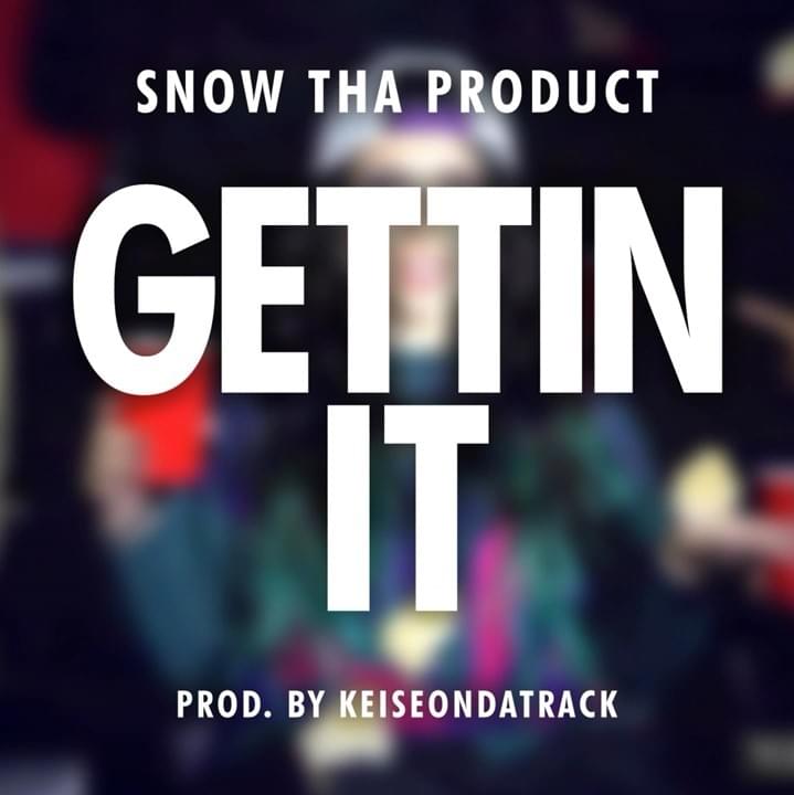 Album cover art for "Gettin It" by Snow Tha Product