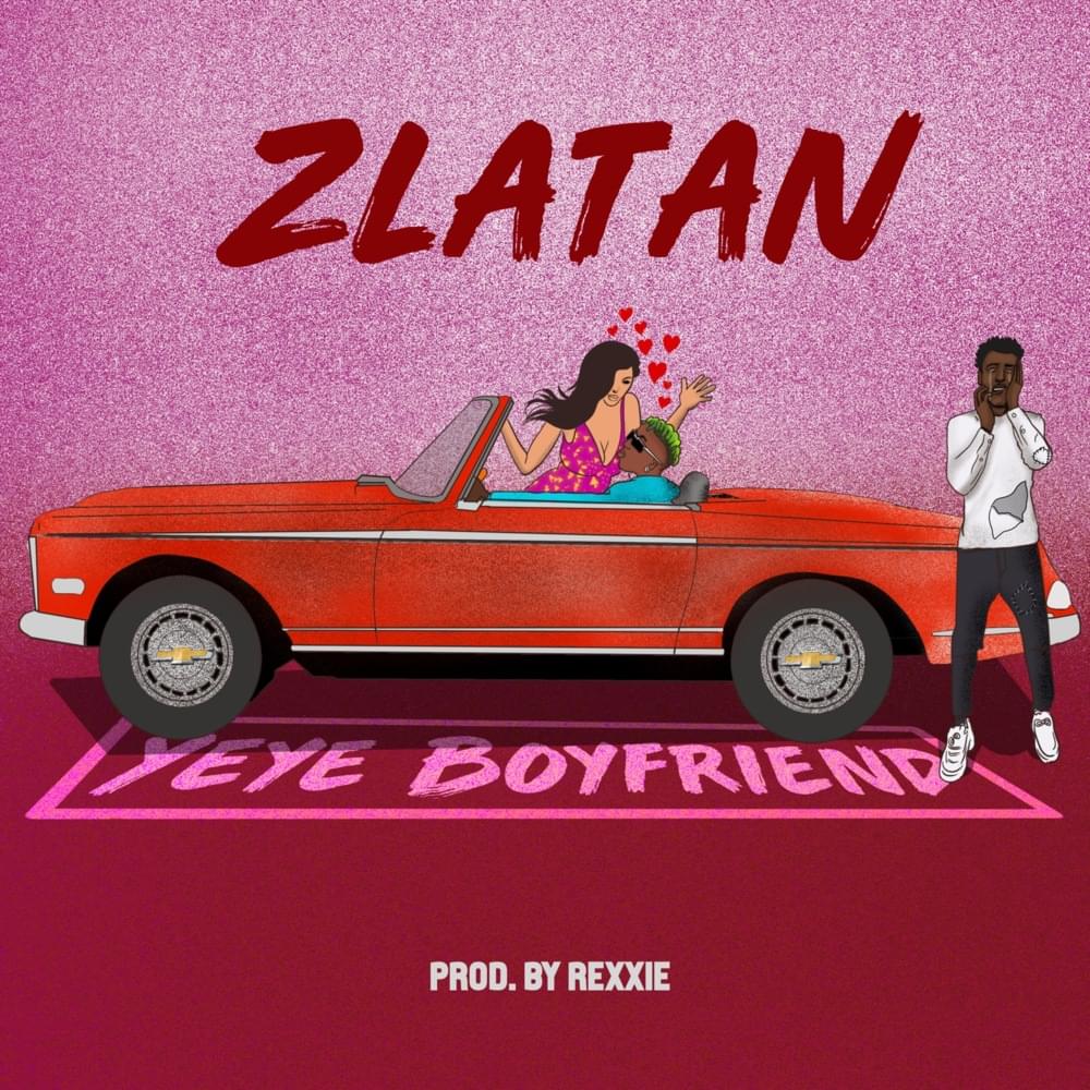 Yeye Boyfriend by Zlatan
