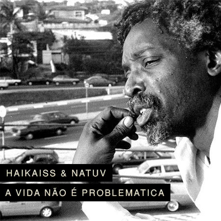 Album cover art for "A Vida Não É Problemática" by Haikaiss & Natuv