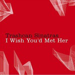 Album cover art for "I Wish You’d Met Her" by Trashcan Sinatras