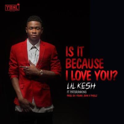 Is It Because I Love You by Lil Kesh