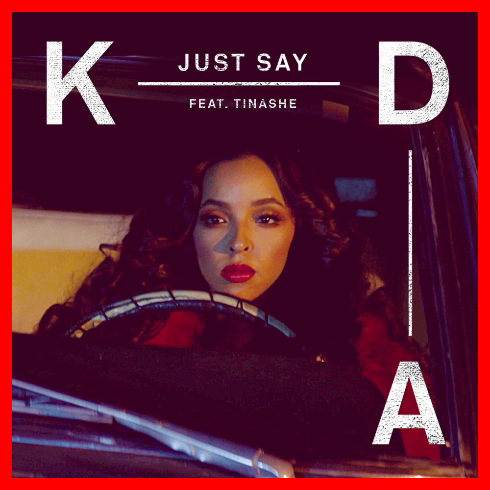 Album cover art for "Just Say" by KDA & Tinashe