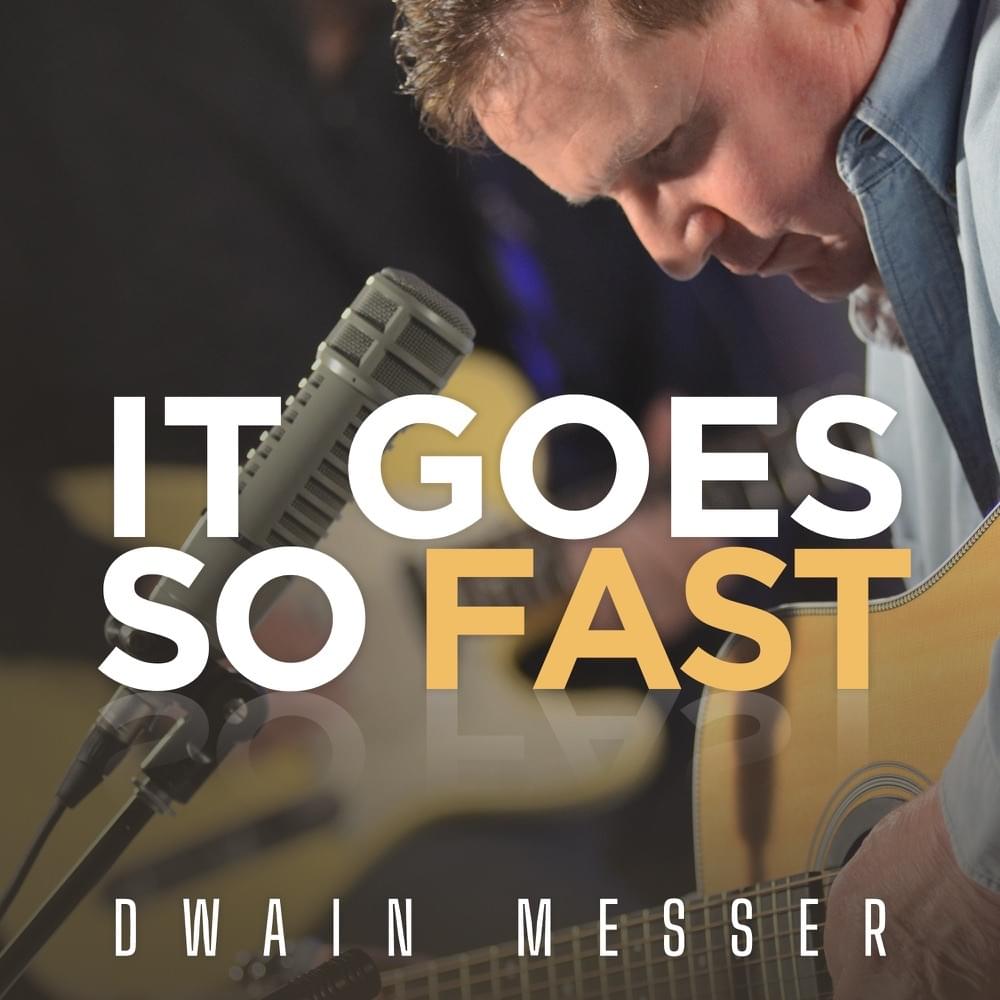 Album cover art for "It Goes So Fast" by Dwain Messer