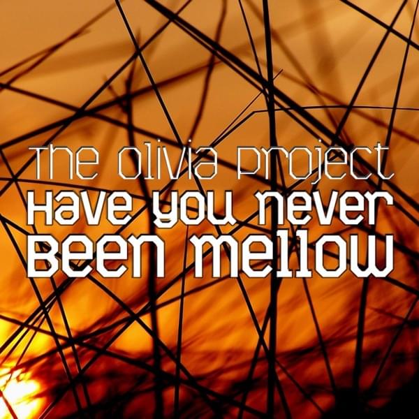 Have You Never Been Mellow (Mega Techno Mix) by The Olivia Project