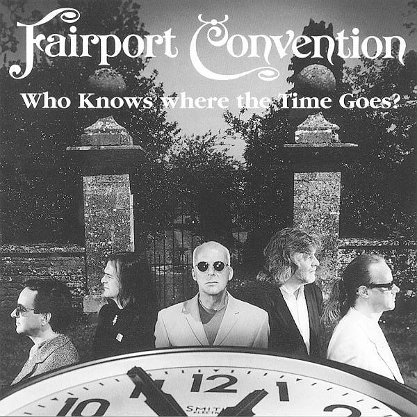 Who Knows Where the Time Goes (Live) by Fairport Convention