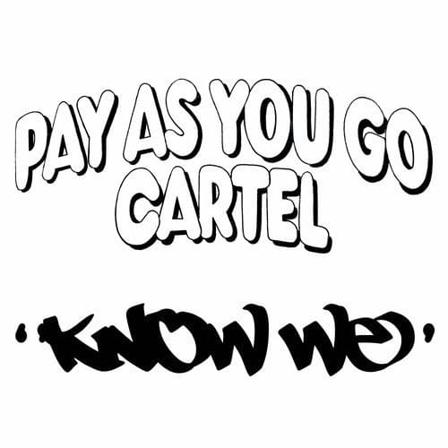 Know We by Pay As U Go Cartel