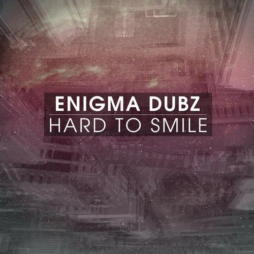 Hard to smile by ENiGMA Dubz