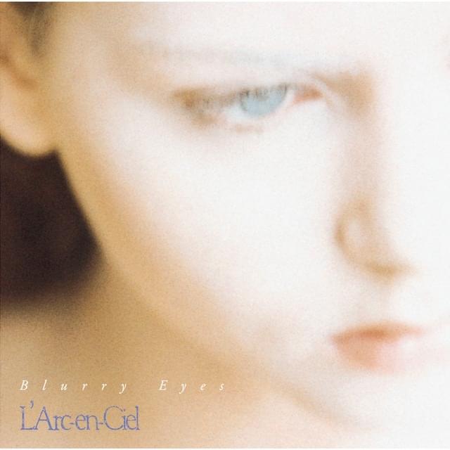 Album cover art for "Blurry Eyes" by L’Arc〜en〜Ciel