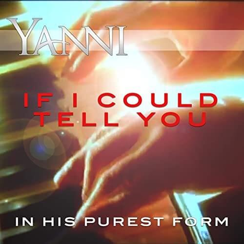 If I Could Tell You - In His Purest Form by Yanni