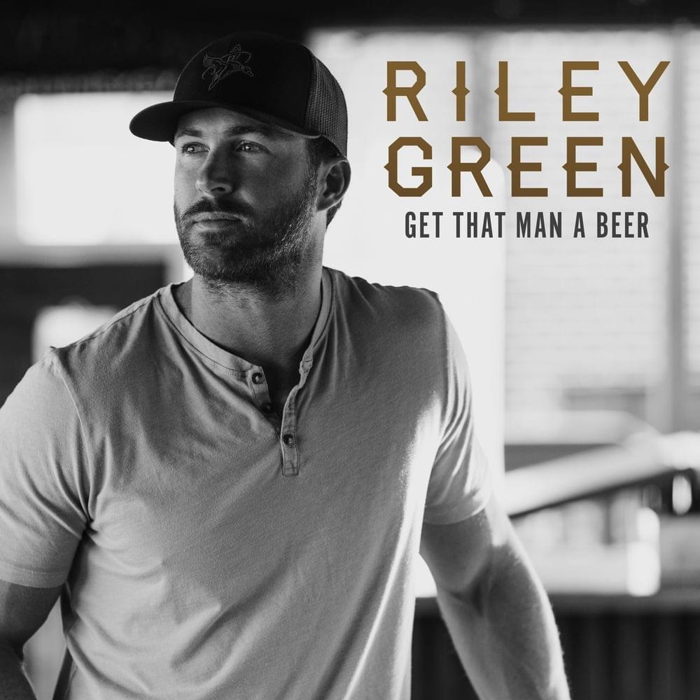 Get That Man A Beer by Riley Green