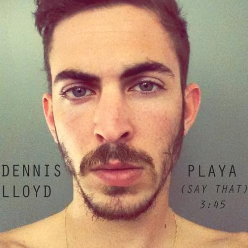 Playa (Say That) by Dennis Lloyd