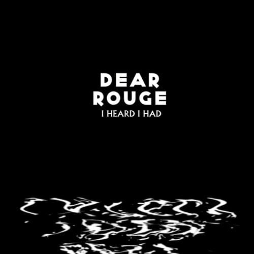 Album cover art for "I Heard I Had" by Dear Rouge