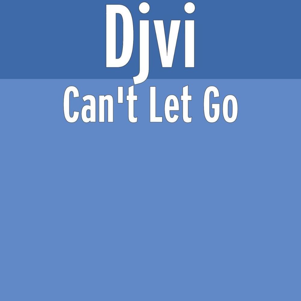Can’t Let Go by DJVI