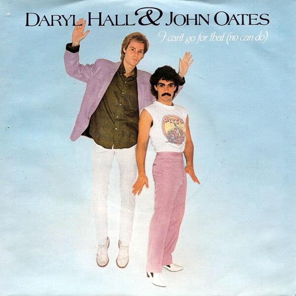 I Can’t Go for That (No Can Do) by Daryl Hall & John Oates