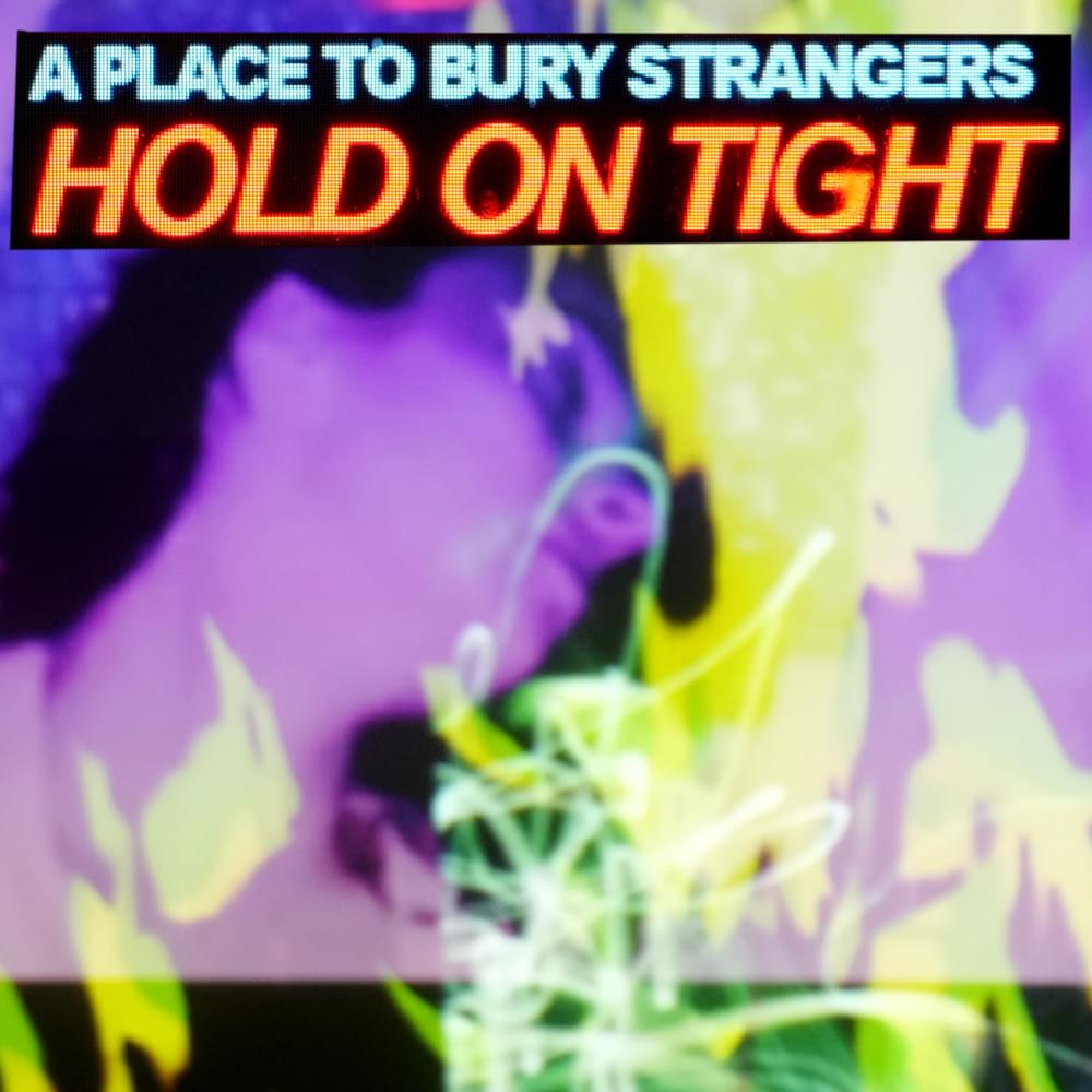 Album cover art for "Hold On Tight" by A Place to Bury Strangers