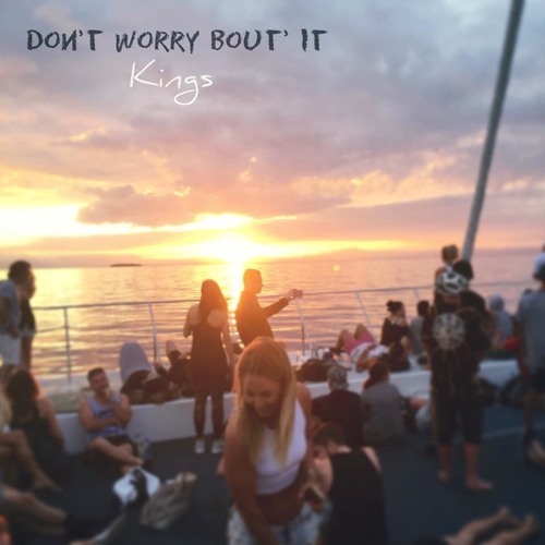 Don’t Worry Bout’ It by Kings (NZL)