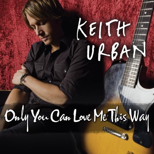 Album cover art for "Only You Can Love Me This Way" by Keith Urban
