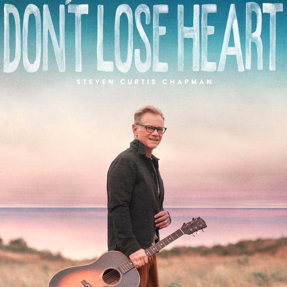 Album cover art for "Don’t Lose Heart" by Steven Curtis Chapman