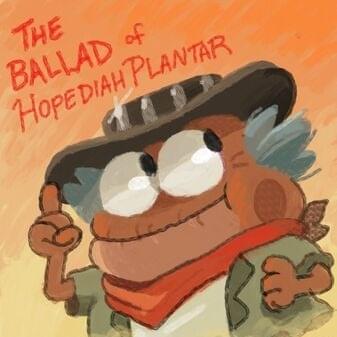 The Ballad Of Hopediah Plantar by Justin Felbinger