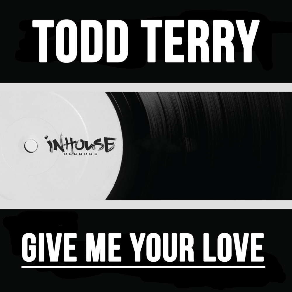 Give Me Your Love (Extended Mix) by Todd Terry