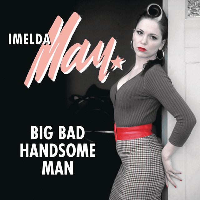 Big Bad Handsome Man by Imelda May