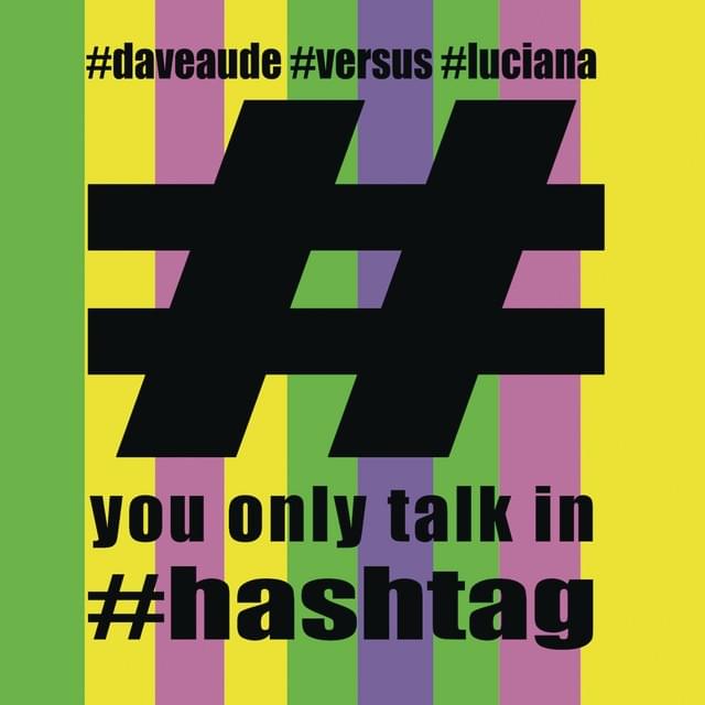 You Only Talk In #Hashtag by Dave Audé