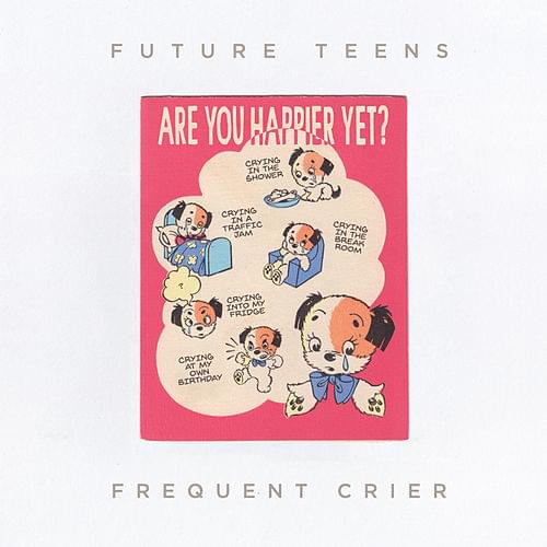 Frequent Crier by Future Teens