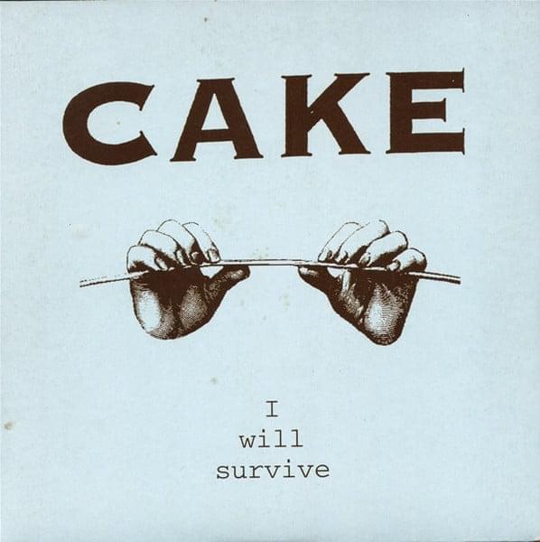 I Will Survive by CAKE