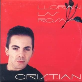 Album cover art for "Lloran Las Rosas" by Cristian Castro