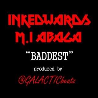 Album cover art for "Baddest" by Ink Edwards & M.I Abaga