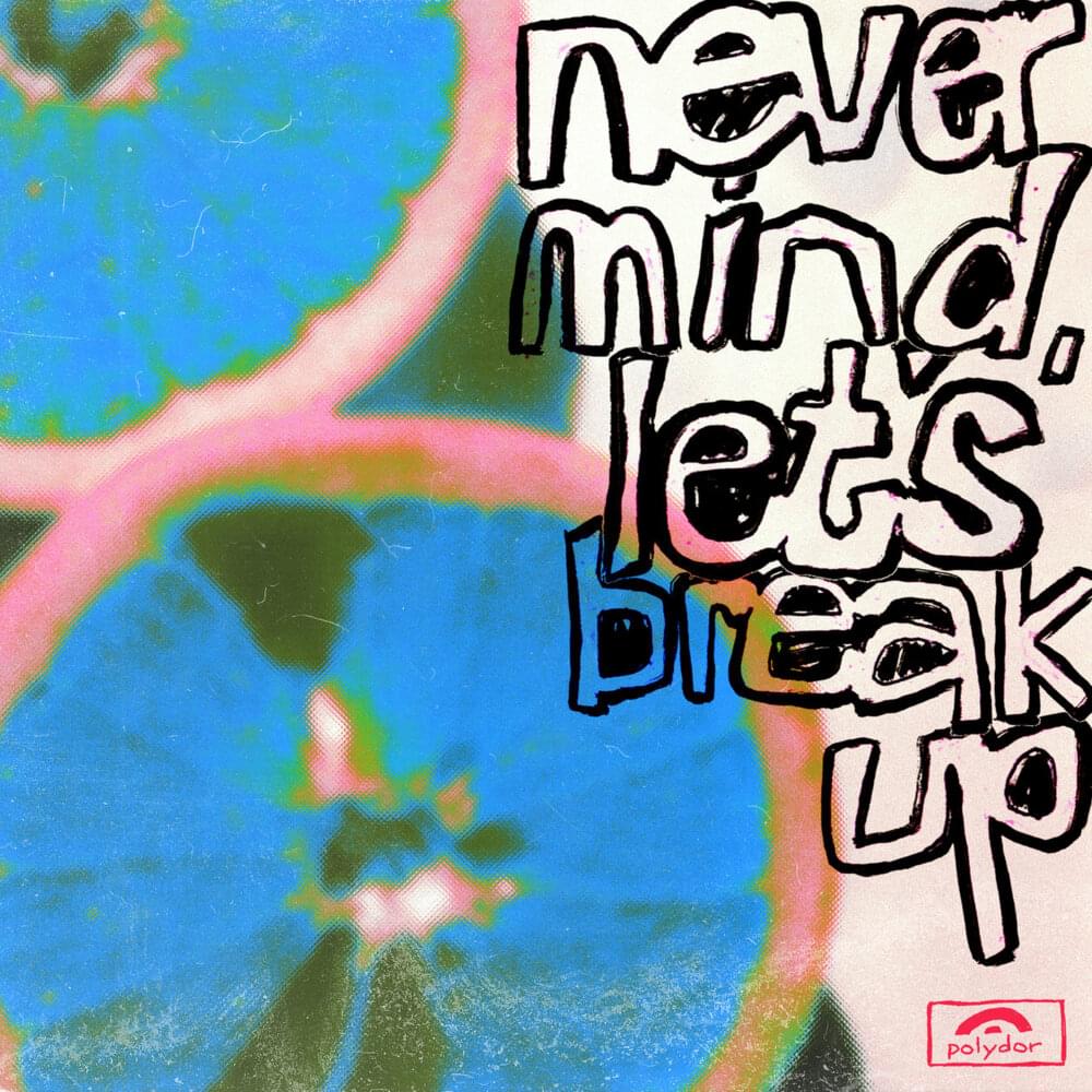 Album cover art for "never mind, let’s break up" by LANY