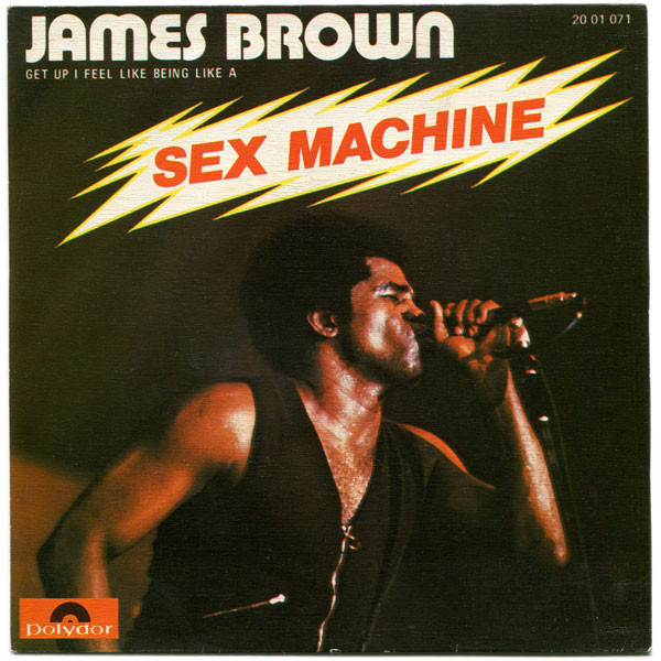 Get Up (I Feel Like Being a) Sex Machine (Pts. 1 & 2) by James Brown