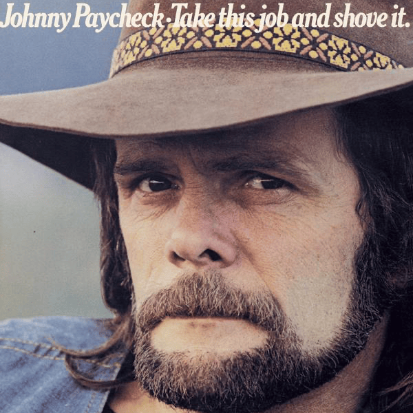 Take This Job and Shove It by Johnny Paycheck