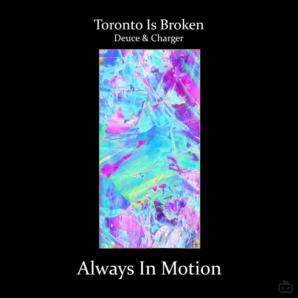 Always in Motion by Toronto Is Broken