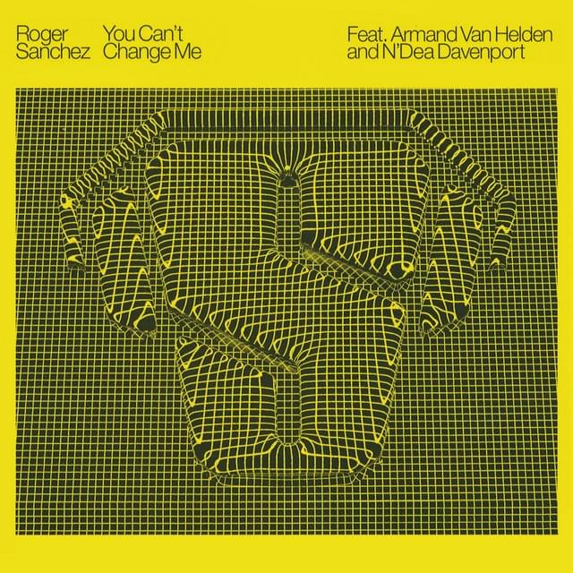 You Can’t Change Me by Roger Sanchez