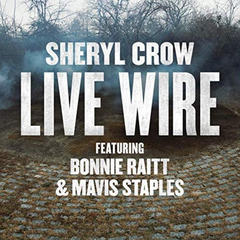 Album cover art for "Live Wire" by Sheryl Crow & Bonnie Raitt & Mavis Staples