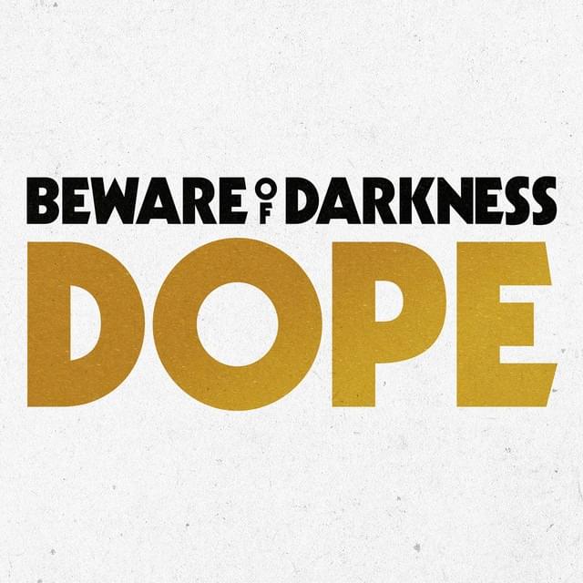 Dope by Beware of Darkness