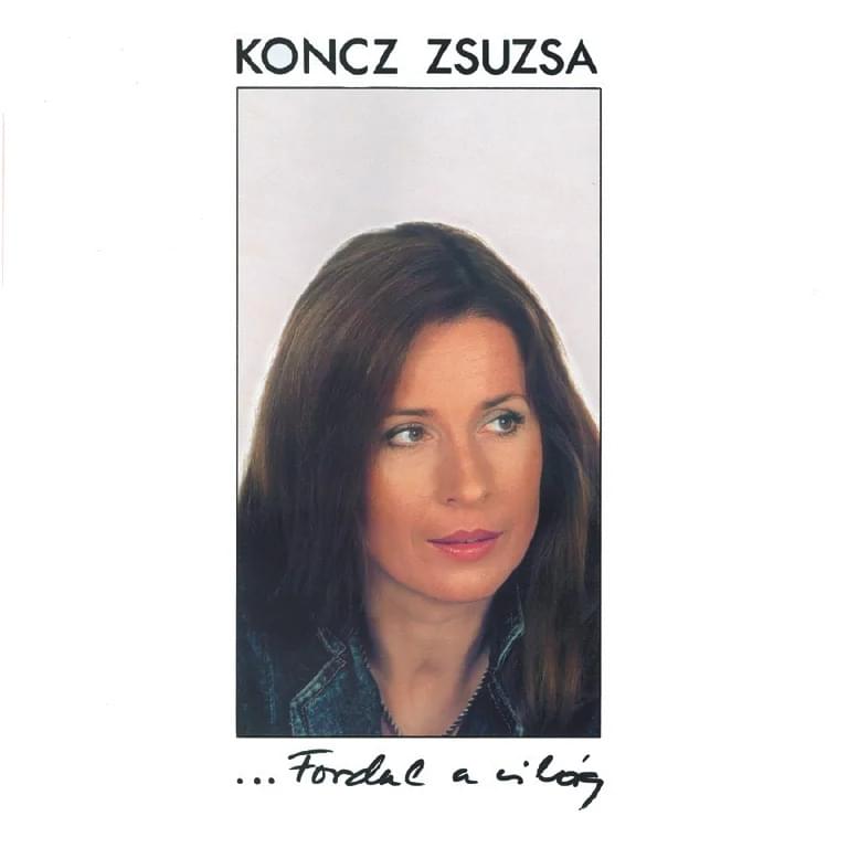 Album cover art for "Ha fordul a világ" by Koncz Zsuzsa