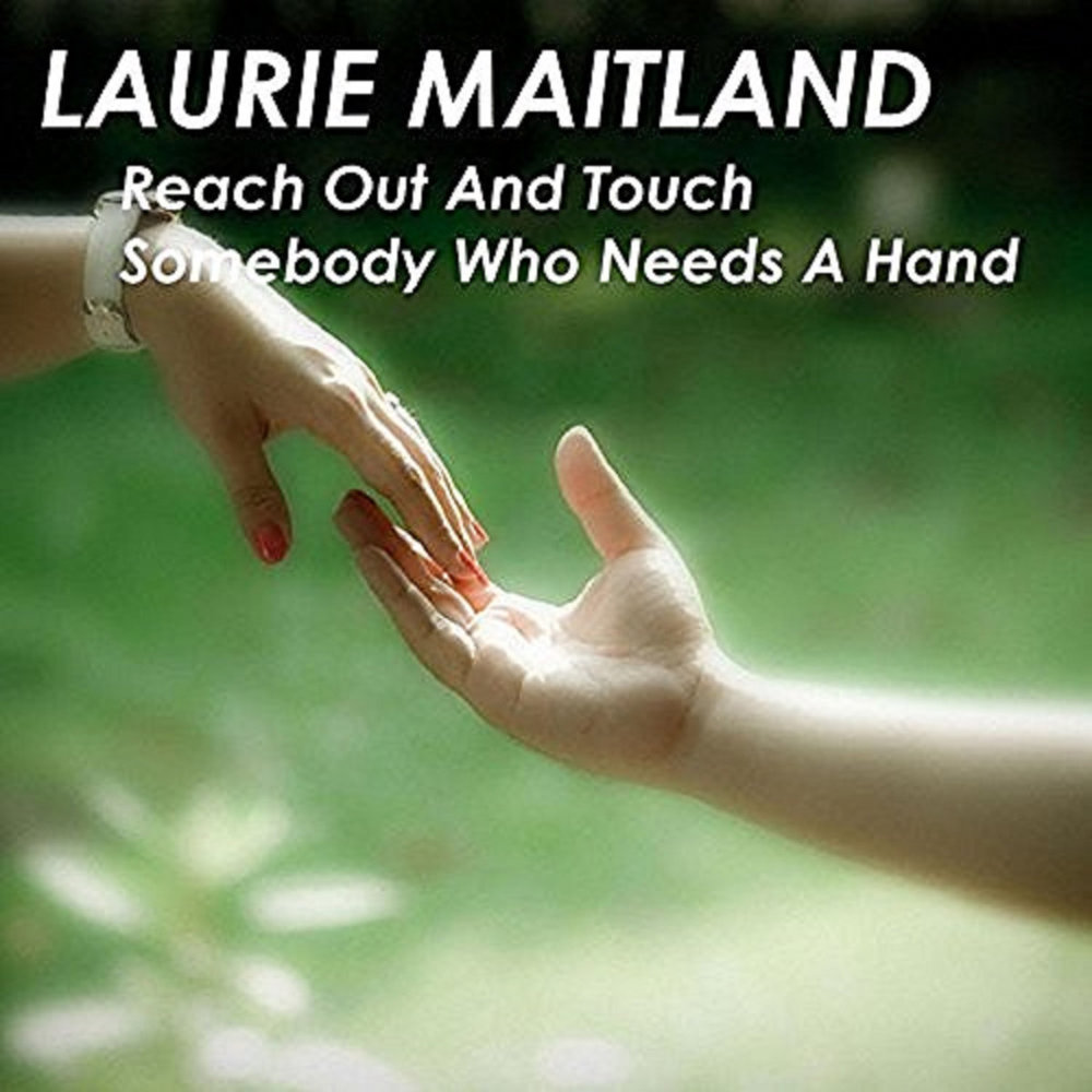 Reach Out And Touch Somebody Who Needs A Hand by Laurie Maitland